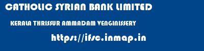 CATHOLIC SYRIAN BANK LIMITED  KERALA THRISSUR AMMADAM VENGINISSERY  ifsc code